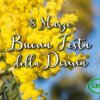 8 Marzo Auguri a tutte le Donne! Oggi è l'occasione